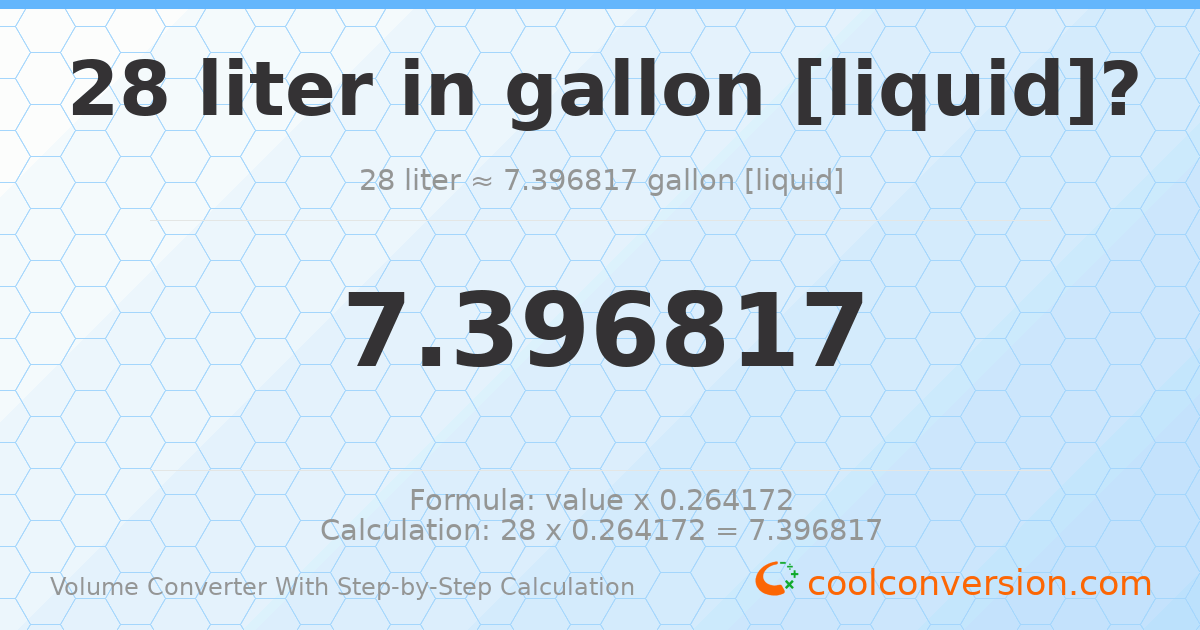 28 liters = 7.39682 gallons [liquid]